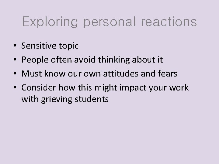 Exploring personal reactions • • Sensitive topic People often avoid thinking about it Must