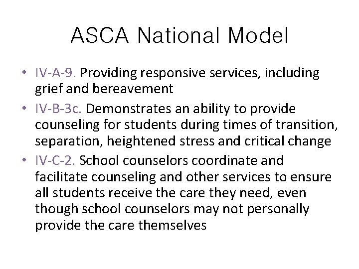 ASCA National Model • IV-A-9. Providing responsive services, including grief and bereavement • IV-B-3