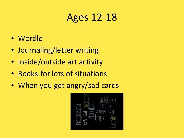 Ages 12 -18 • • • Wordle Journaling/letter writing Inside/outside art activity Books-for lots