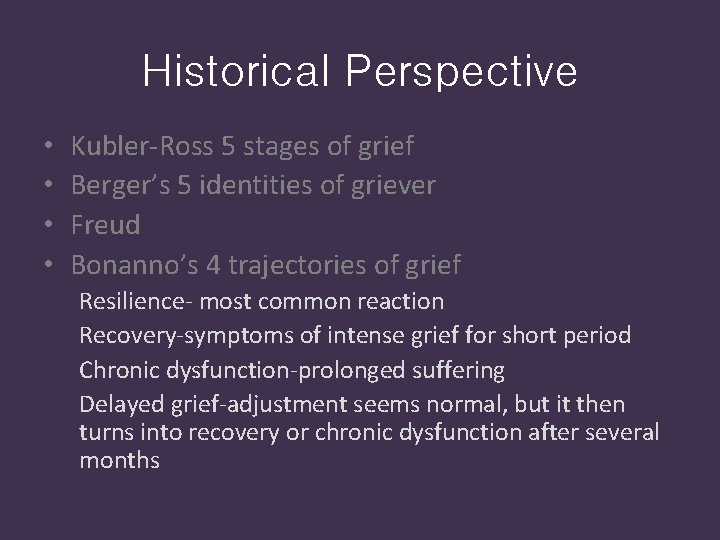 Historical Perspective • • Kubler-Ross 5 stages of grief Berger’s 5 identities of griever