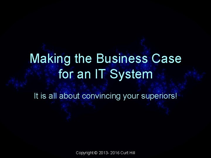 Making the Business Case for an IT System It is all about convincing your