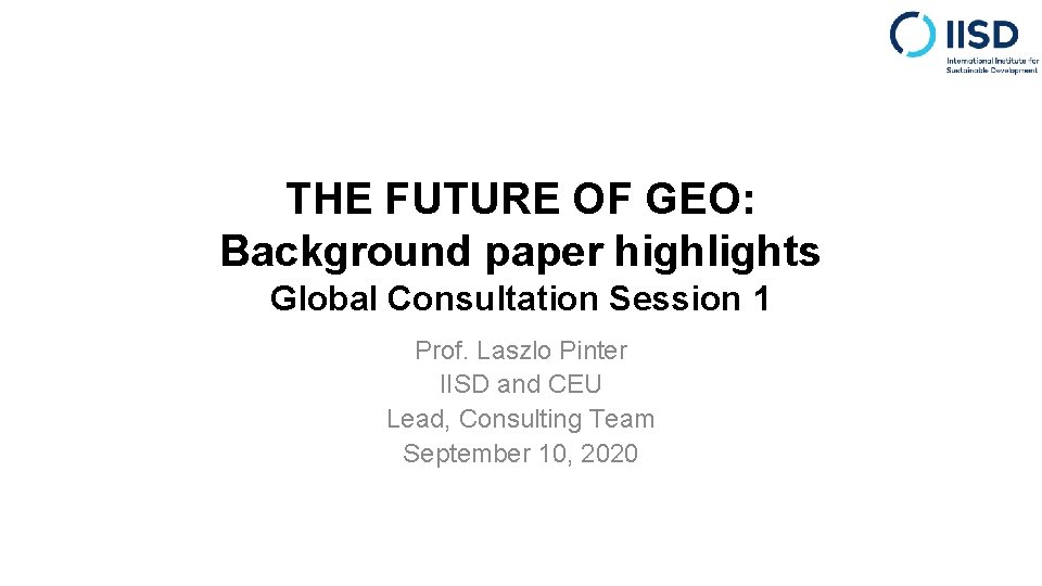 THE FUTURE OF GEO: Background paper highlights Global Consultation Session 1 Prof. Laszlo Pinter