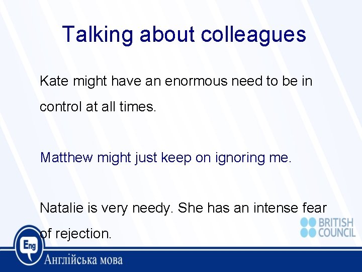 Talking about colleagues Kate might have an enormous need to be in control at