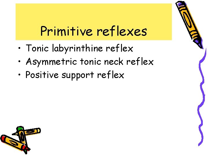 Primitive reflexes • Tonic labyrinthine reflex • Asymmetric tonic neck reflex • Positive support