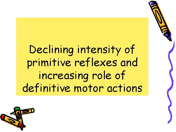Declining intensity of primitive reflexes and increasing role of definitive motor actions 