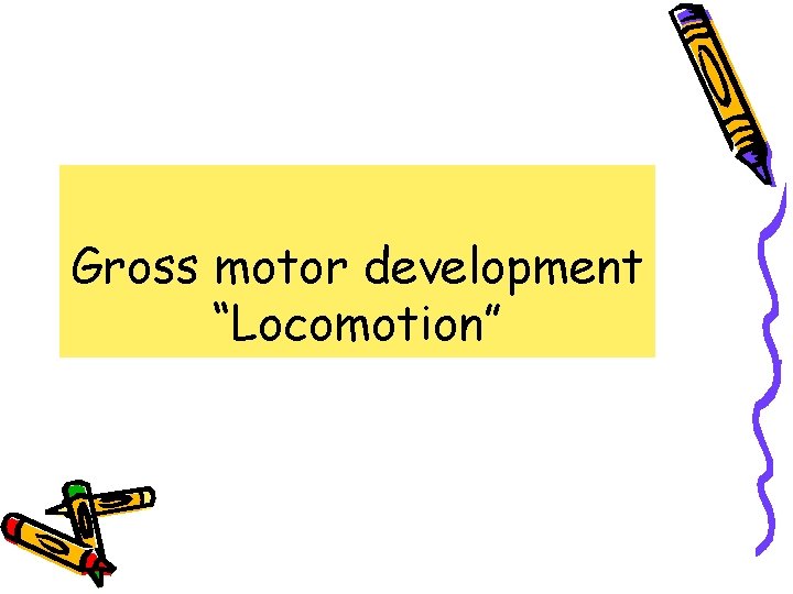 Gross motor development “Locomotion” 