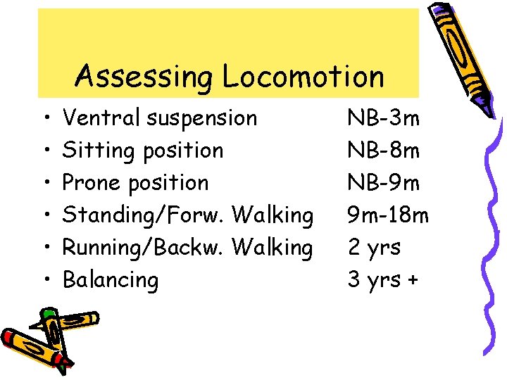 Assessing Locomotion • • • Ventral suspension Sitting position Prone position Standing/Forw. Walking Running/Backw.