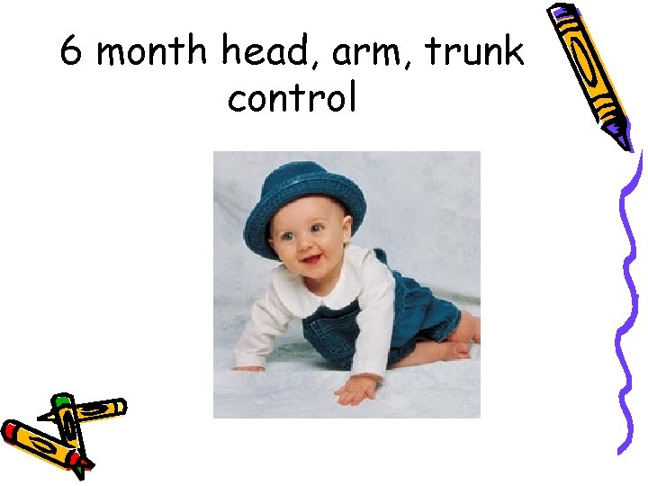 6 month head, arm, trunk control 