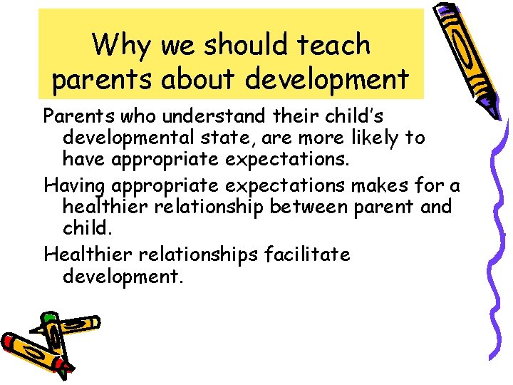 Why we should teach parents about development Parents who understand their child’s developmental state,