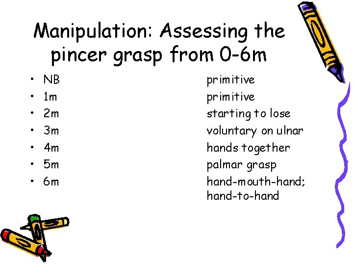 Manipulation: Assessing the pincer grasp from 0 -6 m • • NB 1 m