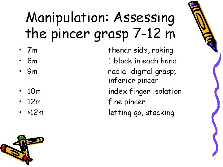 Manipulation: Assessing the pincer grasp 7 -12 m • 7 m • 8 m