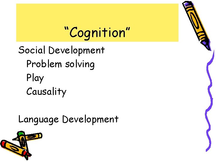 “Cognition” Social Development Problem solving Play Causality Language Development 