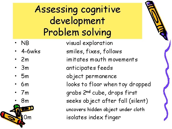 Assessing cognitive development Problem solving • • • NB 4 -6 wks 2 m