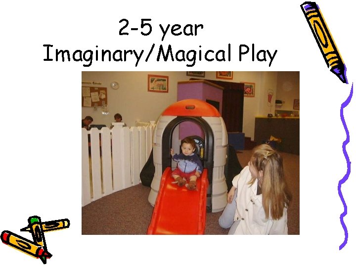 2 -5 year Imaginary/Magical Play 