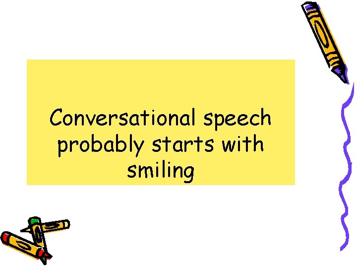 Conversational speech probably starts with smiling 