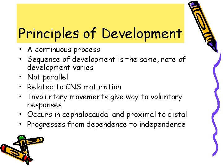 Principles of Development • A continuous process • Sequence of development is the same,