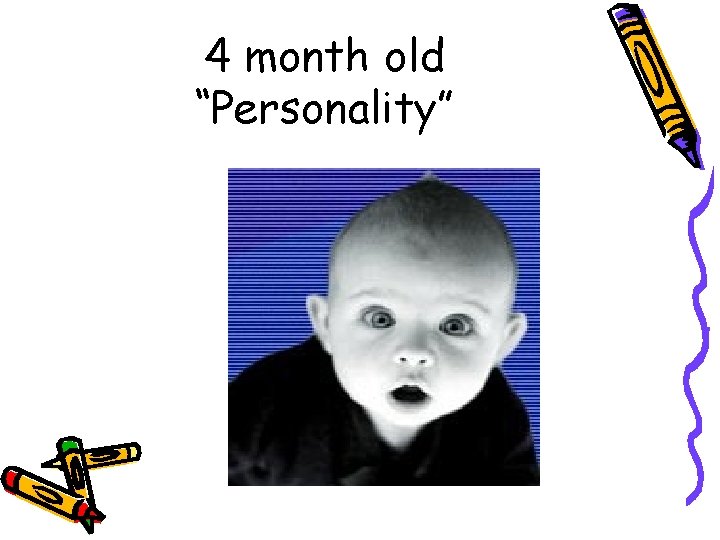 4 month old “Personality” 