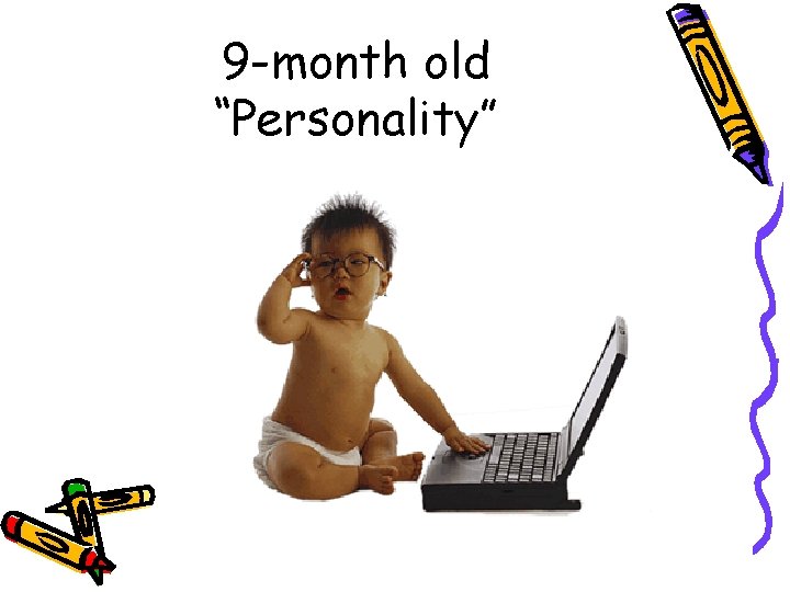 9 -month old “Personality” 
