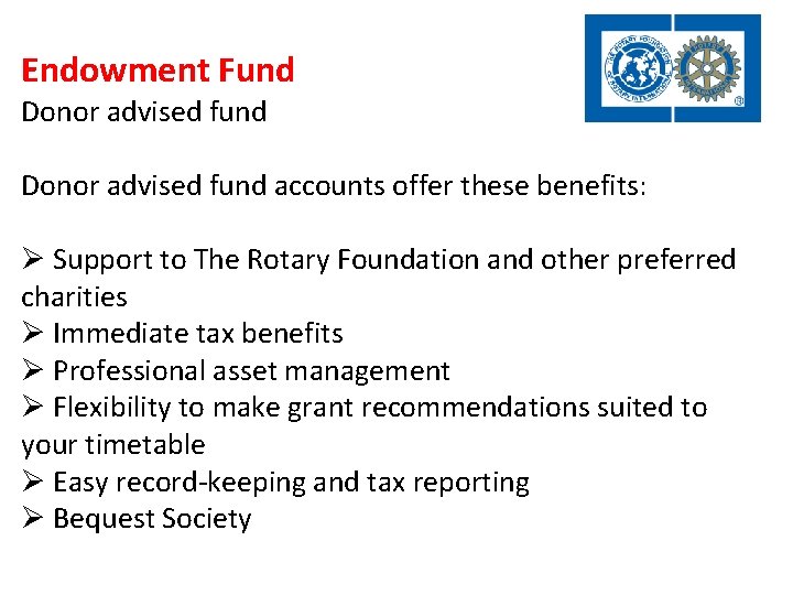 Endowment Fund Donor advised fund accounts offer these benefits: Ø Support to The Rotary Endowment Fund Donor advised fund accounts offer these benefits: Ø Support to The Rotary