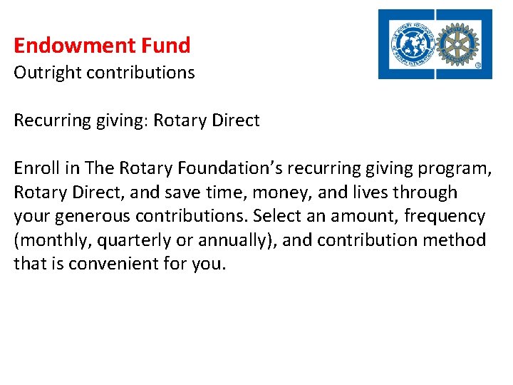 Endowment Fund Outright contributions Recurring giving: Rotary Direct Enroll in The Rotary Foundation’s recurring