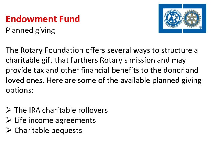 Endowment Fund Planned giving The Rotary Foundation offers several ways to structure a charitable