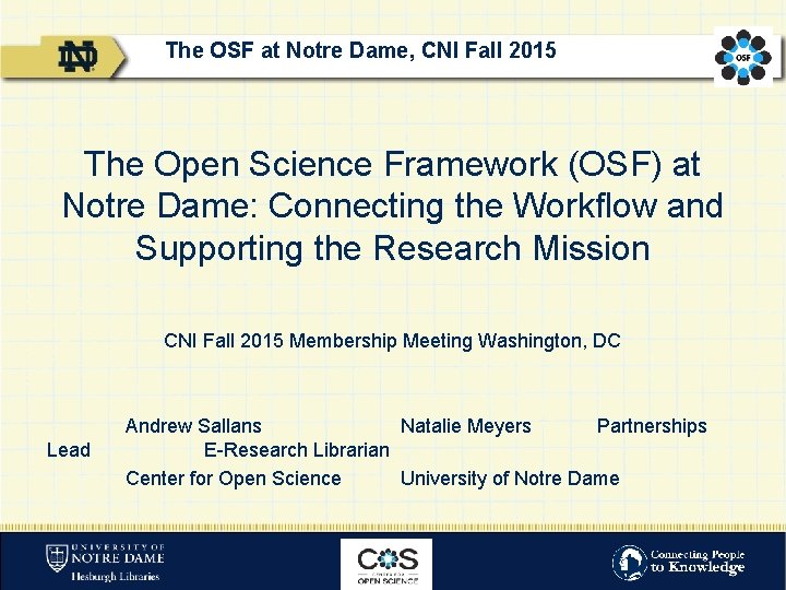 The OSF at Notre Dame, CNI Fall 2015 The Open Science Framework (OSF) at