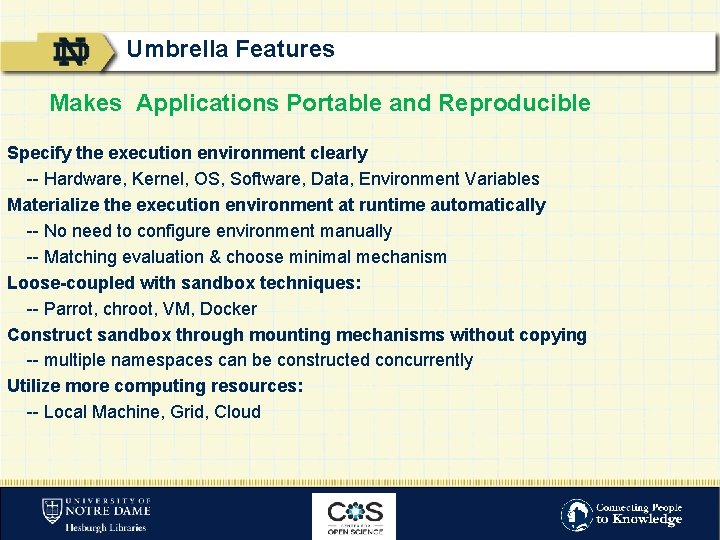 Umbrella Features Makes Applications Portable and Reproducible Specify the execution environment clearly -- Hardware,