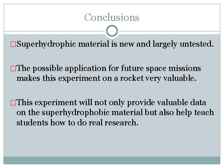 Conclusions �Superhydrophic material is new and largely untested. �The possible application for future space
