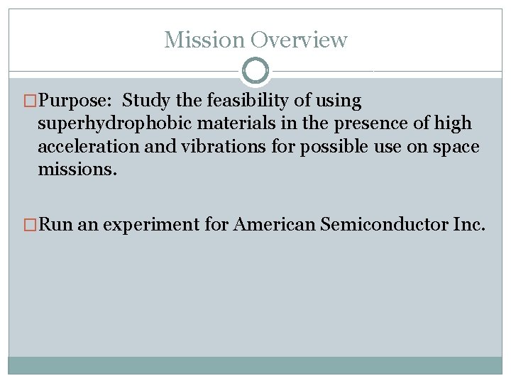 Mission Overview �Purpose: Study the feasibility of using superhydrophobic materials in the presence of
