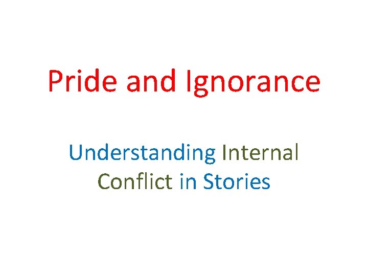 Pride and Ignorance Understanding Internal Conflict in Stories 