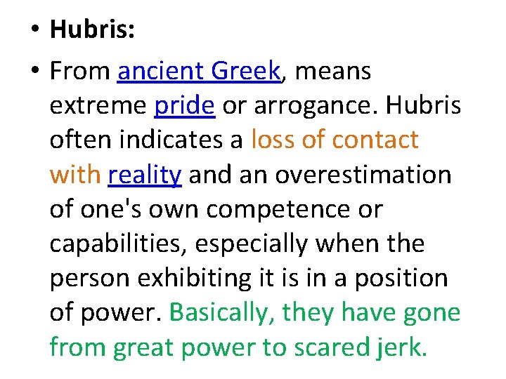  • Hubris: • From ancient Greek, means extreme pride or arrogance. Hubris often