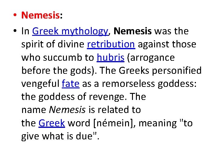  • Nemesis: • In Greek mythology, Nemesis was the spirit of divine retribution