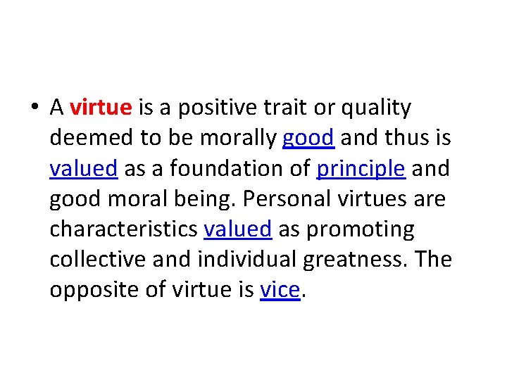  • A virtue is a positive trait or quality deemed to be morally
