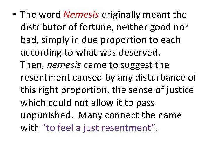  • The word Nemesis originally meant the distributor of fortune, neither good nor