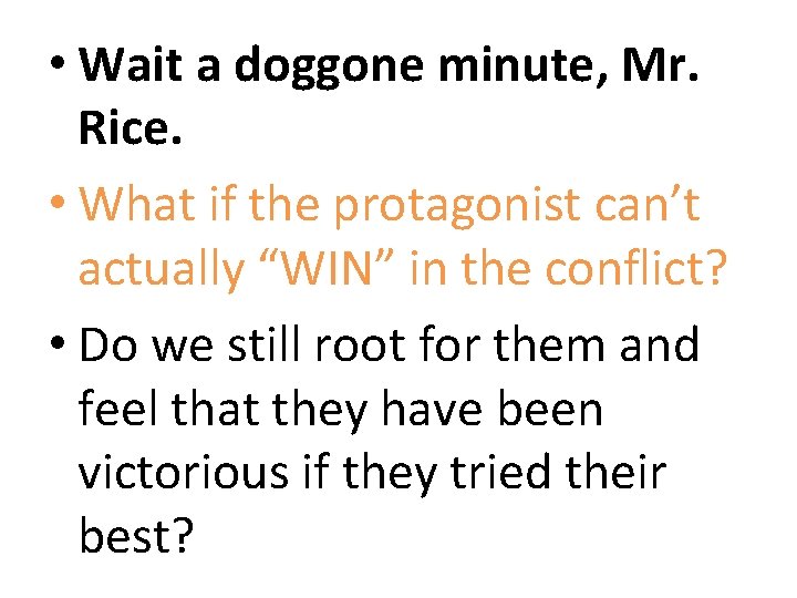  • Wait a doggone minute, Mr. Rice. • What if the protagonist can’t