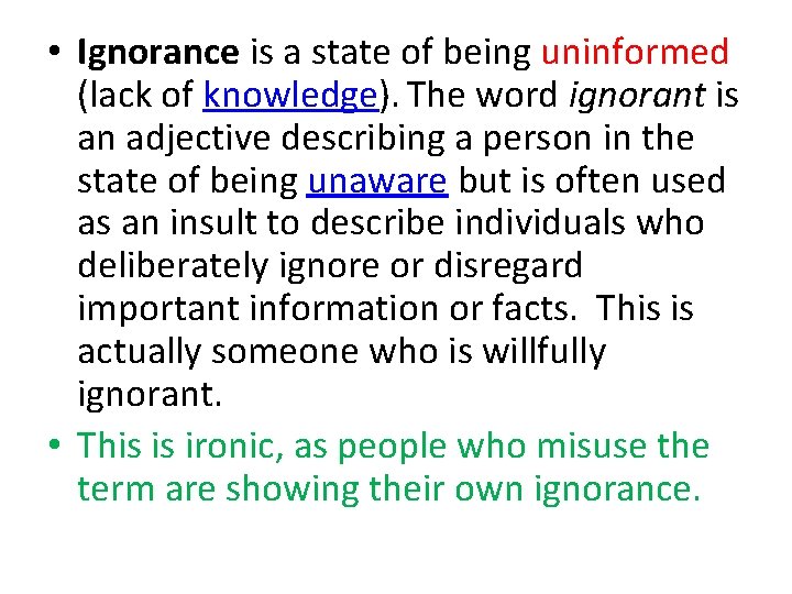  • Ignorance is a state of being uninformed (lack of knowledge). The word