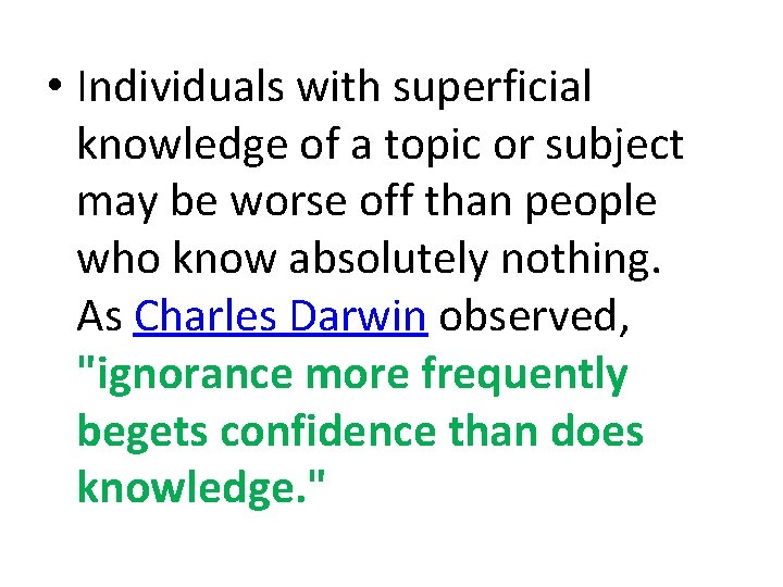  • Individuals with superficial knowledge of a topic or subject may be worse