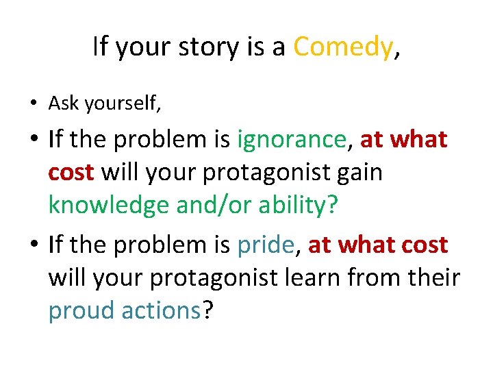 If your story is a Comedy, • Ask yourself, • If the problem is
