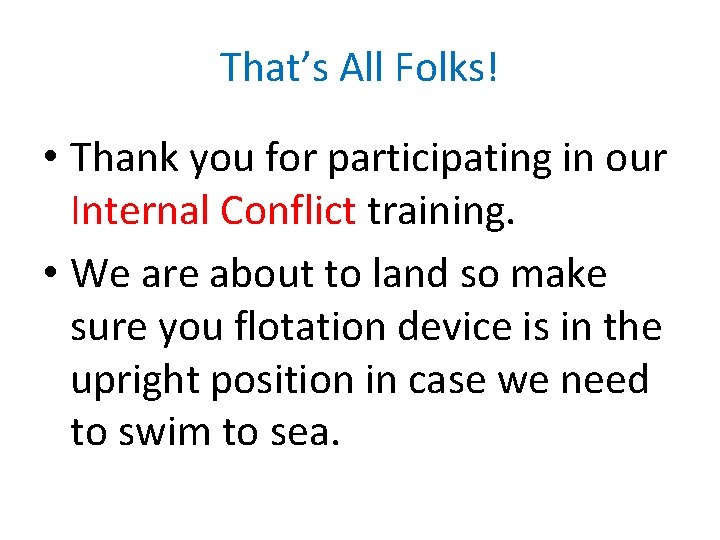 That’s All Folks! • Thank you for participating in our Internal Conflict training. •