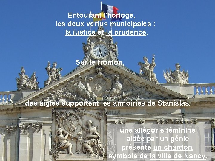 Entourant l'horloge, les deux vertus municipales : la justice et la prudence. Sur le