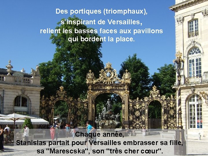 Des portiques (triomphaux), s’inspirant de Versailles, relient les basses faces aux pavillons qui bordent