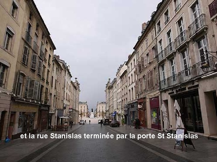 et la rue Stanislas terminée par la porte St Stanislas 