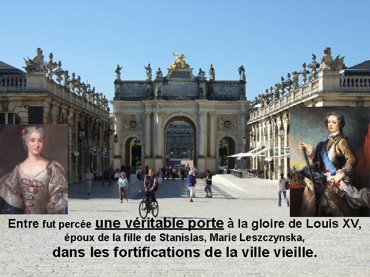 Entre fut percée une véritable porte à la gloire de Louis XV, époux de