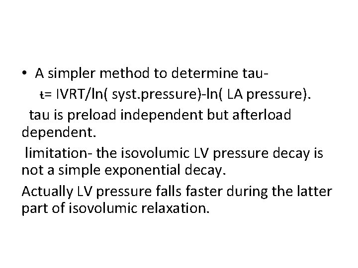 • A simpler method to determine tauᵼ= IVRT/ln( syst. pressure)-ln( LA pressure). tau
