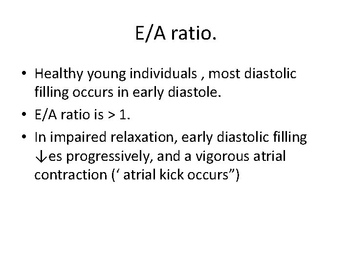 E/A ratio. • Healthy young individuals , most diastolic filling occurs in early diastole.