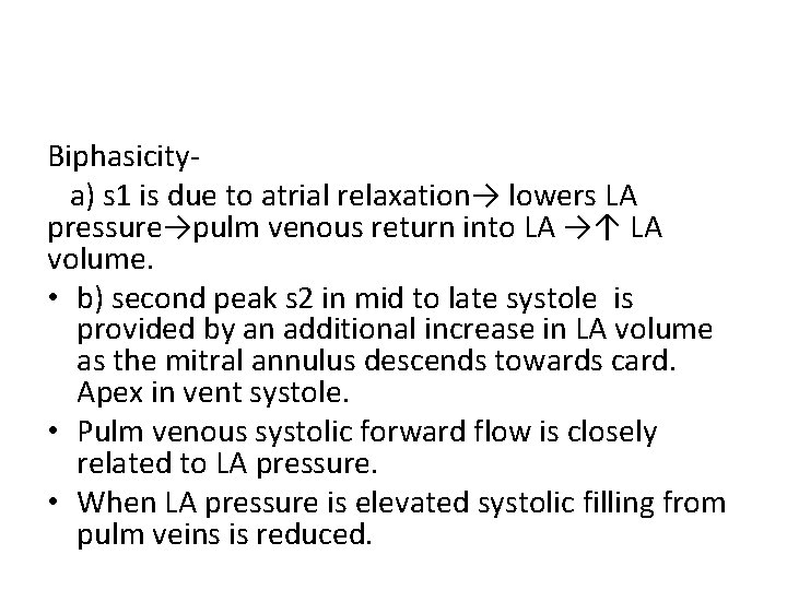 Biphasicitya) s 1 is due to atrial relaxation→ lowers LA pressure→pulm venous return into