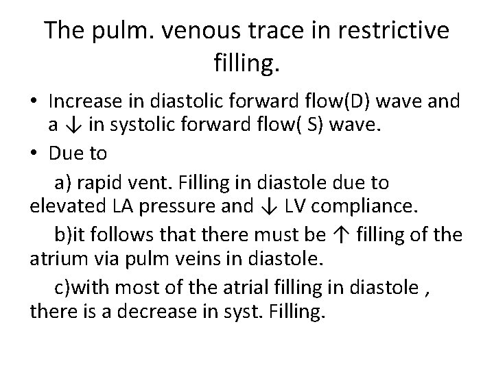 The pulm. venous trace in restrictive filling. • Increase in diastolic forward flow(D) wave