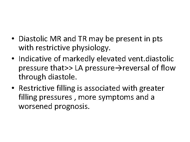  • Diastolic MR and TR may be present in pts with restrictive physiology.