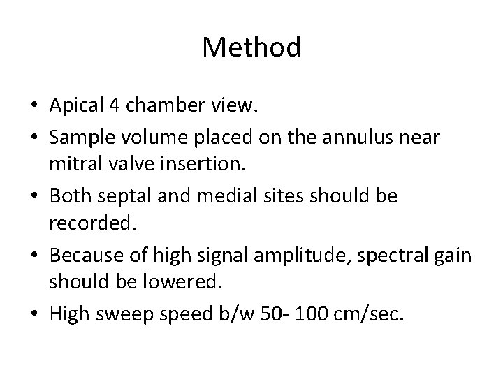 Method • Apical 4 chamber view. • Sample volume placed on the annulus near