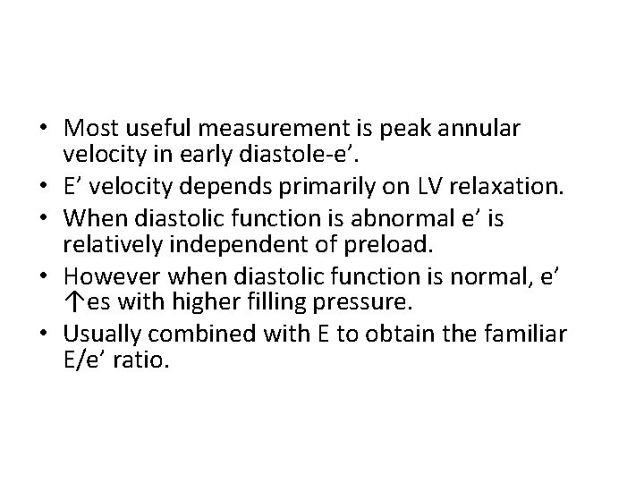  • Most useful measurement is peak annular velocity in early diastole-e’. • E’